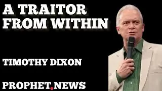TIMOTHY DIXON&rsquo;S VISION ABOUT A TRAITOR FROM WITHIN.