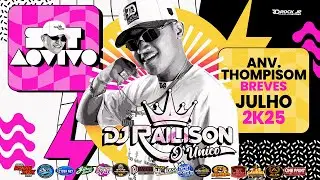 SET AO VIVO DJ RAILISON - ANV THOMPISOM EM BREVES (JUL 2025)