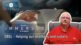 080c - Helping our Brothers and sisters - Immersed