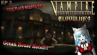 This Place Scares Me!!! Ocean House Hotel! - Vampires The Masquerade Bloodlines Ep 3