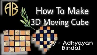 Tutorial of 3D Moving Cube | How to make it | By Adhyayan Bindal