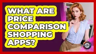 What Are Price Comparison Shopping Apps?