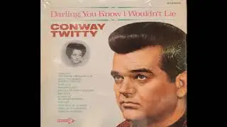 Conway Twitty - Darling, You Know I Wouldn’t Lie
