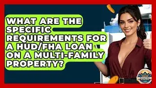 What Are The Specific Requirements For A HUD/FHA Loan On A Multi-family Property?