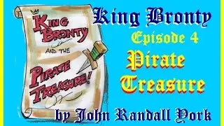 King Bronty and the Pirate Treasure Part 1 by John Randall York