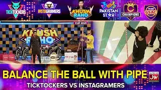 Balance The Ball With Pipe | Khush Raho Pakistan 2021 | TickTockers Vs Instagramers |Faysal Quraishi