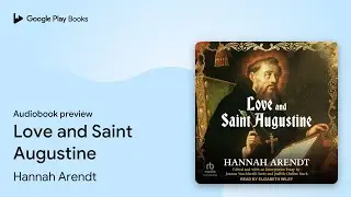 Love and Saint Augustine by Hannah Arendt &middot; Audiobook preview