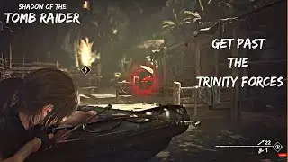 Get Past the Trinity Forces | Path of Living | Shadow of the Tomb Raider