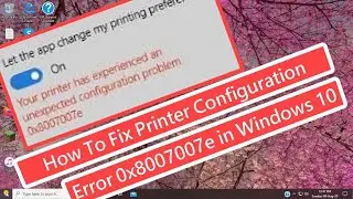 Printer configuration Error 0x8007007e In windows 10 FIX
