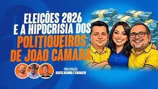 Eleições 2026 e a hipocrisia dos politiqueiros de João Câmara