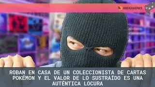 Roban en casa de un coleccionista de cartas Pok&eacute;mon y el valor de lo sustra&iacute;do es una aut&eacute;ntica l...