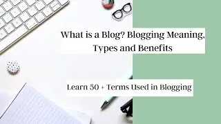 What is a Blog? Blogging Meaning, Types and Benefits | Learn 50 + Terms Used in Blogging