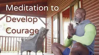 Overcome Fear and Develop Courage through Guided Meditation