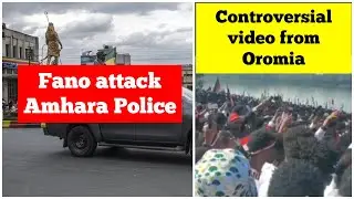 Fano attack Amhara Police | Controversial video from Oromia