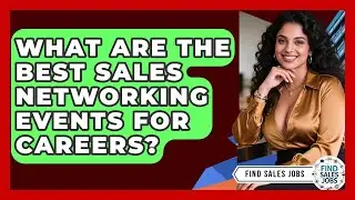 What Are The Best Sales Networking Events For Careers? - Find Sales Jobs