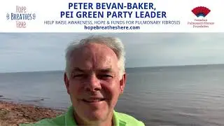 Greetings from Peter Bevan-Baker, Leader of PEI's Green Party, for Global Pulmonary Fibrosis Month.