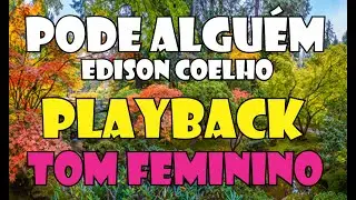 PODE ALGUÉM EDISON COELHO PLAYBACK / KARAOKÊ TOM FEMININO