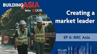 BRC Asia: Creating a Market Leader | Building Asia with UOB