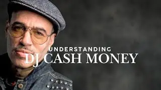 UNDERSTANDING: DJ CASH MONEY