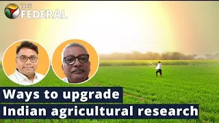 Making Indian agricultural education, research relevant | The Federal Interviews