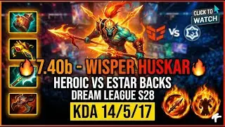 🔥 7.40b - WISPER HUSKAR : HEROIC VS ESTAR BACKS DREAM LEAGUE S28 DOTA 2 KDA 14 5 17🔥 #wisper #huskar