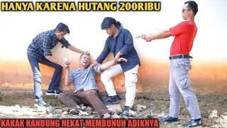 HANYA KARENA HUTANG 200 RIBU, KAKAK KANDUNG NEKAT M3_MBUN_|H ADIK KANDUNG !!! FILM INSPIRASI