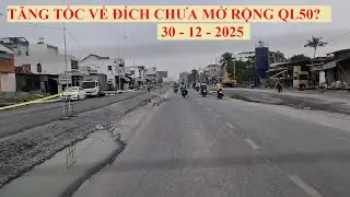 TĂNG TỐC VỀ ĐÍCH CHƯA MỞ RỘNG QUỐC LỘ 50 ? ( 30 - 12 - 2025 )