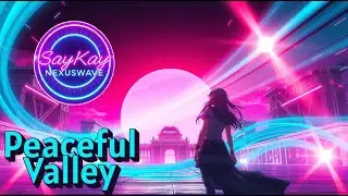 SayKay Nexuswave - Peaceful Valley [ Chapter 1 ]