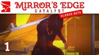 Mirror's Edge Catalyst: Closed Beta: Episode 1: Weird Buttons!!