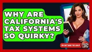 Why Are California's Tax Systems So Quirky? - You Cant Make This Law Up