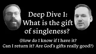 Deep Dive: What is the Gift of Singleness?