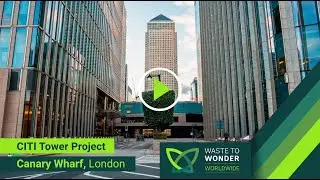 Waste to Wonder Worldwide ┃Ethical Clearance┃ Citi Tower, London UK