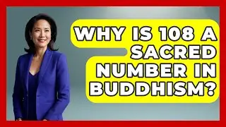 Why Is 108 A Sacred Number In Buddhism? - Spiritual Universe Unlocked