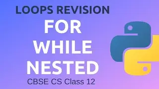 Python Revision Tour | Loops Tutorial | FOR - WHILE - Nested Loop | Class 12 CS Python| CBSE - Hindi
