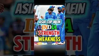 Team INDIA ASIA CUP Strength And Weakness 🥶🥶#cricket #sports #shorts