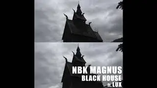 NBK MAGNUS- BLACK HOUSE (ft. LUX)