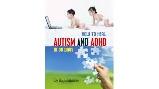 How to Heal Autism and ADHD in 30 Days : With Scientific Proof and Testimonials