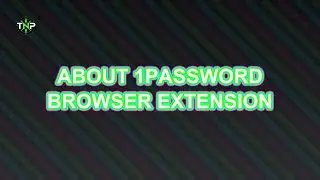 Everything About 1Password Browser Extension | TechNavigatorProOfficial