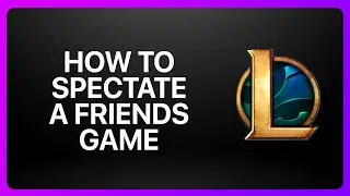 How to Spectate a Friend&rsquo;s Game in League of Legends 2025! Tutorial