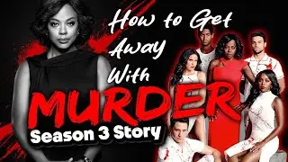 How To Get Away With Murder Season 3 Murder Mystery Story | Full In-Depth Season Recap & Review