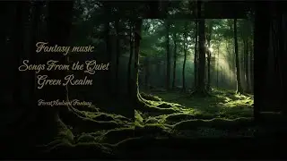 Songs From the Quiet Green Realm &mdash; Dreamy Forest Ambience
