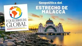 Estrecho de Malacca ¿POR QUÉ ES TAN IMPORTANTE?