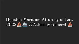 Houston Maritime Attorney of Law 2022⛵🚢 //Attorney General ⛵