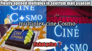 Finally opened a new multiplex in sentrum mall Asansol |New cinema hall Cine Cosmo |