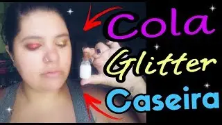 DIY - COLA PARA GLITTER CASEIRA | FA&Ccedil;A VOC&Ecirc; MESMA!