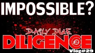 Daily Due DILIGENCE - Impossible?