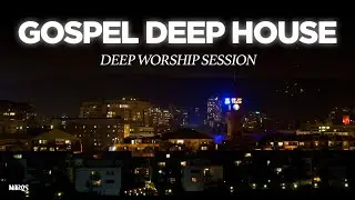 Heaven in My Soul | Gospel Deep House Mix &ndash; Deep Worship Session 01