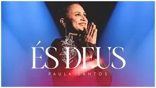 Paula Santos | &Eacute;s Deus