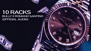 Bully x Romano Santino - 10 Racks (Official Audio)