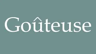 How to Pronounce ''Go&ucirc;teuse'' (Taster) Correctly in French